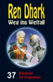 Ren Dhark Weg ins Weltall 37: Rückkehr ins Ungewisse