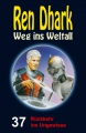 Ren Dhark Weg ins Weltall 37: Rückkehr ins Ungewisse  / (Format) Epub